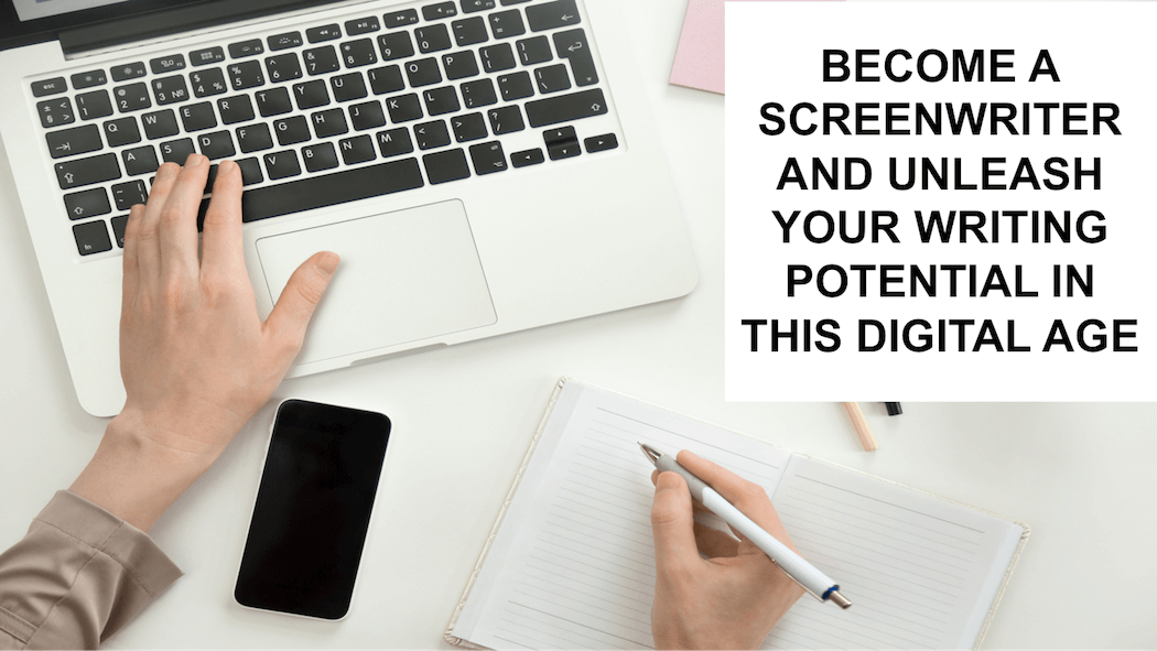 Become a Screenwriter and Unleash Your Writing Potential in This Digital Age Become a Screenwriter and Unleash Your Writing Potential in This Digital Age